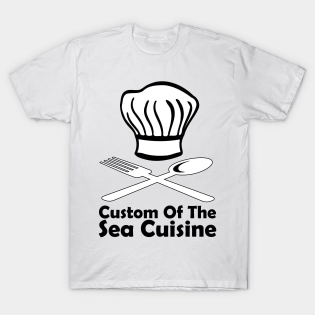 Custom Of The Sea Cuisine T-Shirt by artpirate